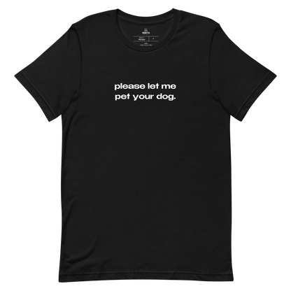please let me pet your dog t-shirt