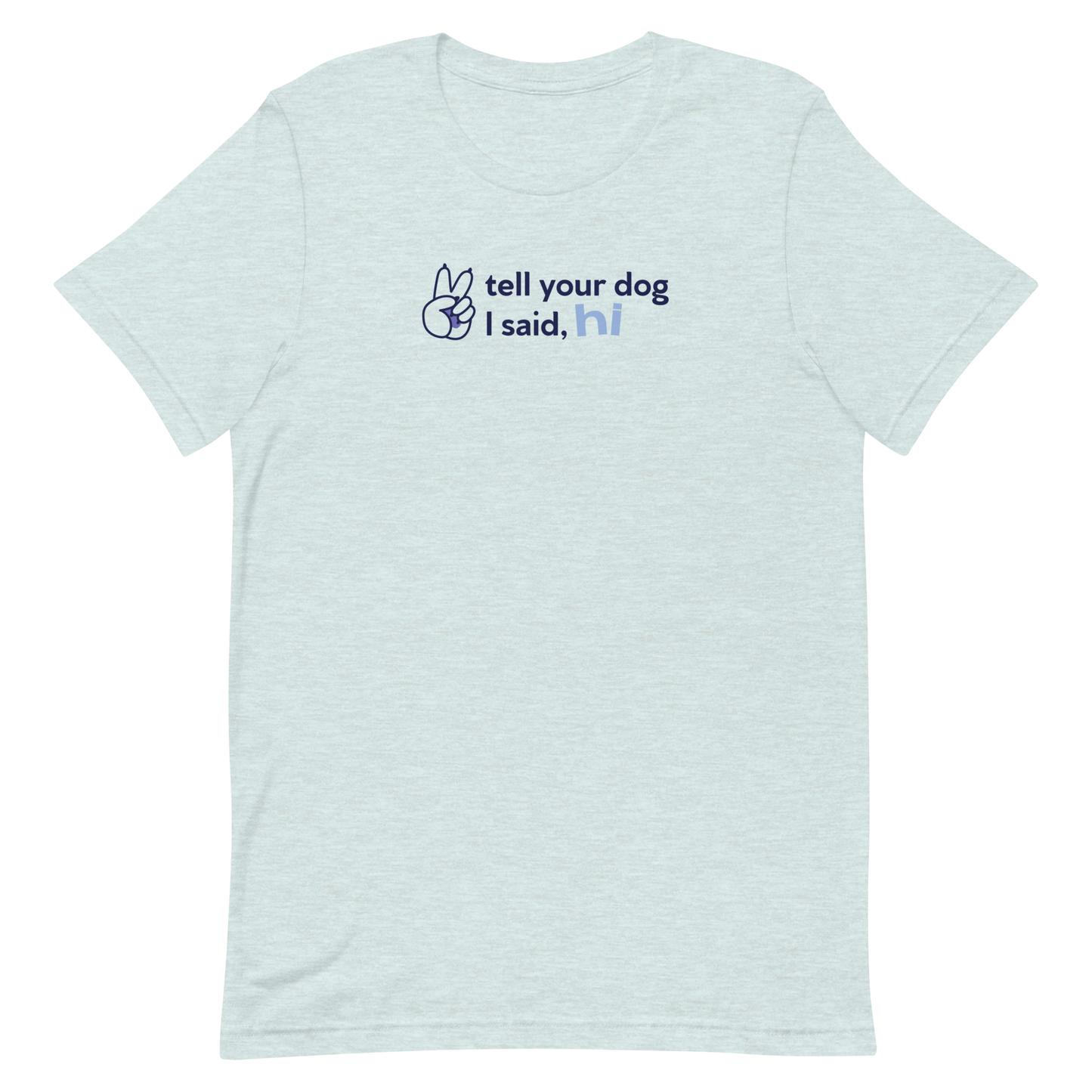 tell your dog i said hi t-shirt