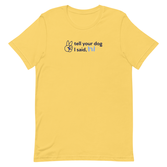 tell your dog i said hi t-shirt